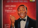 LOUIS JORDAN & HIS TYMPANY FIVE: Let The Good Times Roll LP (Mono, b side VG+,