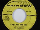 Doo Wop R&B 45 MARQUIS I Don't Want Your Love RAINBOW HEAR
