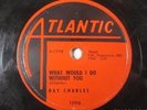 RAY CHARLES WHAT WOULD I DO WITHOUT YOU HALLELUJAH I LOVE HER SO ATLANTIC #1096