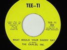 Sweet Soul 45 - Earles, Inc. - What Would Your Daddy Say - Tee-Ti - VG+ mp3