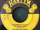 FABULOUS FLAMES I'm Gonna Try To Live My Life 45 Harlem TX R&B doo-wop RARE HEAR