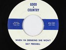 Rockabilly C&W 45 - Ray Presnell - When I'm Drinking - Good & Country - unknown?