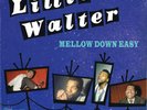 LITTLE WALTER - MELLOW DOWN EASY (12 trax - 10