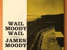 JAMES MOODY  WAIL MOODY WAIL  PRESTIGE 7035 W 50TH ST NYC  MONO DG RVG EXCELLENT