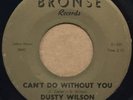 DUSTY WILSON   Can't Do Without You. Northern soul Detroit 45 on BRONSE.
