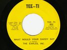 EARLES, INC.   WHAT WOULD YOUR DADDY SAY / LET'S TRY IT AGAIN   SWEET SOUL 45