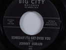 Northern Soul 45 JOHNNY DURAIN Someday I'll Get Over You BIG CITY HEAR