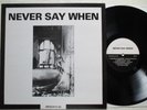 V/A: Never Say When – LP - UK 1987 BROKEN FLAG industrial Ramleh / Cranioclast