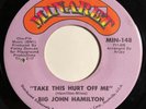* BIG JOHN HAMILTON Take This Hurt Off Me 1969 NORTHERN SOUL Minaret 45 Hear