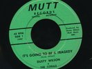DUSTY WILSON   It's Going To Be a Tragedy. MUTT 45. Northern soul ballad.'65. EX