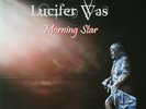 LUCIFER WAS: Morning star (2017); ; in gatefold cover; pressed on black vinyl LP