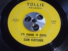 SAM FLETCHER  I'D THINK  IT OVER    TOLLIE 9012  RARE NORTHERN SOUL