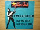 TEAM BEATS BERLIN Sick And Tired / Doctor Feel Good  StarClub 148532 RAR BEAT   