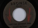 R&B Soul 45 DUSTY WILSON Can't Do Without You BRONSE HEAR