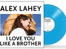 ALEX LAHEY - I LOVE YOU LIKE A BROTHER (INDIE VINYL - BLUE) * NEW VINYL