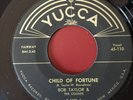 Bob Taylor Yucca 45 Child Of Fortune b/w Don't Be Unfair
