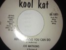 *** JOE MATTHEWS*** AINT NOTHING YOU CAN DO ***KOOL KAT 70S PRESSING