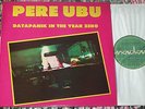 PERE UBU Datapanik in the Year Zero 12