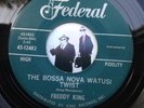 7’’ Freddy King The Bossa Nova Watusi Twist On Federal In Ex (R&B; Blues)