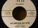 NORTHERN SOUL GRAIL bobby kline SAY something NICE to me MB 105 1967 LISTEN