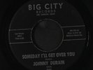 JOHNNY DURAIN: Someday I'll Get Over You / I'll Show You 45 (lbl tear) Soul