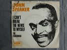 JOHN SPEAKER  SINGLE /  60 er JAHRE  / FUNK SOUL / I CAN`T BREAK THE NEWS TO....