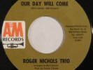 pop psych 45 RPM ROGER NICHOLS TRIO Our Day Will Come A&M HEAR VG+ don't go brea