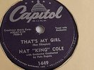 Nat “King” Cole - 78rpm single 10-inch – CAPITOL #1449  That’s My Girl