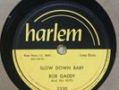 HARLEM 2330 BOB GADDY SLOW DOWN BABY Post War Jump Blues 78 10” Record E
