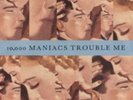 10,000 Maniacs Trouble Me Uk  12