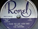 the HEPSTERS doo-wop 78 I HAD TO LET YOU GO on the original VG+ Ronel label TB27