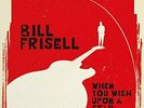 |083743| Bill Frisell - When You Wish Upon A Star [LP x 2 Vinile] Nuovo