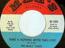 MAGIC TONES: There Is Nothing Better Than Love 45 (multi-color lbl) Soul