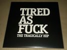 The Tragically Hip - Tired As Fuck F#&k 7
