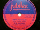 the ORIOLES doo-wop 78 DON'T CRY BABY b/w SEE SEE RIDER on VG++ Jubilee TB2025