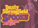 DUSTY SPRINGFIELD Spooky / How can I be sure Philips 6006 045 classic 60's