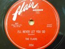 the FLAIRS doo-wop 78 I'LL NEVER LET YOU GO   HOLD ME THRILL ME CHILL ME  RJ 105