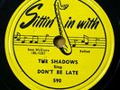 SHADOWS doo-wop 78 DON'T BE LATE b/w BEANS on SITTIN IN WITH label VG++  RJ 427