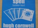 HUGH CORNWELL SPELL (UNDER HER) 7