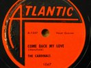 the CARDINALS doo-wop 78 COME BACK MY LOVE on Atlantic VG++ / MINT Minus RJ 493