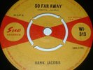 HANK JACOBS So Far Away 45 1964 SUE 1st Press  SUPER RARE   WI 313