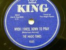 MAGIC TONES doowop 78 WHEN I KNEEL DOWN TO PRAY on King VG++ / MINT Minus RJ 556