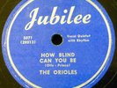 ORIOLES doo-wop Jubilee 78 HOW BLIND CAN YOU BE / WHEN YOU'RE NOT AROUND RJ 579