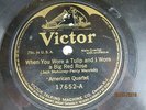 American Quartet - VICTOR 17652- When You Wore A Tulip And I Wore A Big Red Rose