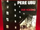 PERE UBU Dub Housing - 1985 Dutch vinyl LP  EXCELLENT CONDITION