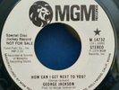 George Jackson MGM 14732 HOW CAN I GET NEXT TO YOU? (SOUL PROMO 45) PLAYS GREAT