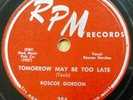 ROSCOE GORDON r&b 78 TOMORROW MAY BE TOO LATE / We're All Loaded on M— RPM RJ 11