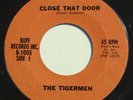 TIGERMEN: CLOSE THAT DOOR / LOVE ME GIRL - RARE GARAGE - BUFF 1005 VG++ 45rpm