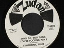 SYMPHONIC FOUR: Who Do You Think You're Fooling / Part 2 45 (scarce Beat Balla