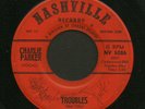 Country Bopper 45 CHARLIE PARKER Troubles NASHVILLE hear